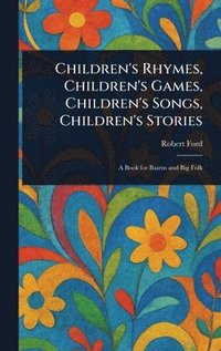 bokomslag Children's Rhymes, Children's Games, Children's Songs, Children's Stories