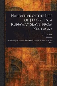 bokomslag Narrative of the Life of J.D. Green, a Runaway Slave, From Kentucky