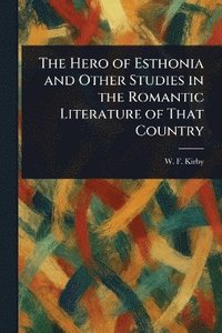 bokomslag Hero of Esthonia and Other Studies in the Romantic Literature of That Country