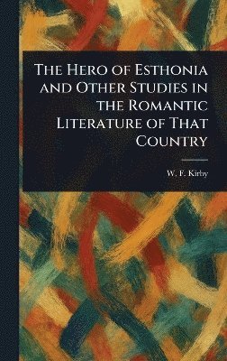 bokomslag Hero of Esthonia and Other Studies in the Romantic Literature of That Country