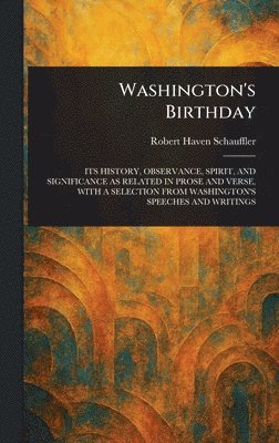 Robert Haven Schauffler - Washington's Birthday, Inbunden