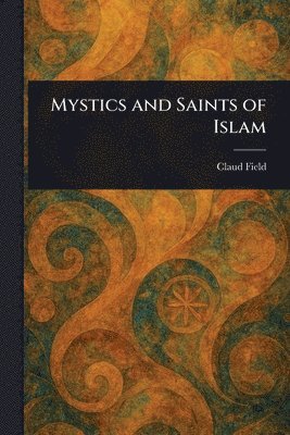 Claud Field - Mystics and Saints of Islam, Häftad