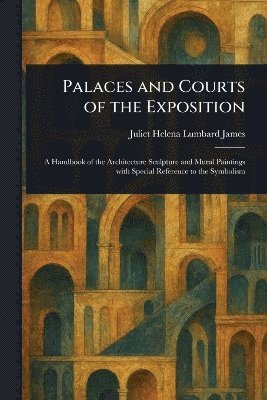 bokomslag Palaces and Courts of the Exposition