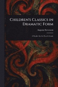 bokomslag Children's Classics in Dramatic Form