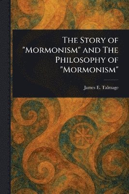 bokomslag Story of "Mormonism" and The Philosophy of "Mormonism"