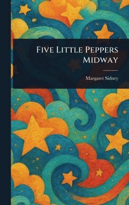 Margaret Sidney - Five Little Peppers Midway, Inbunden
