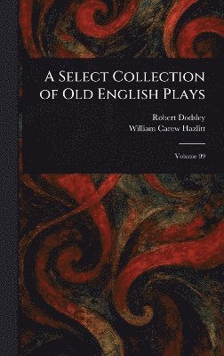 bokomslag Select Collection of Old English Plays