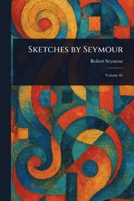Robert Seymour - Sketches by Seymour, Häftad