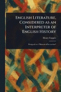 bokomslag English Literature, Considered as an Interpreter of English History