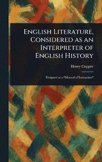 bokomslag English Literature, Considered as an Interpreter of English History