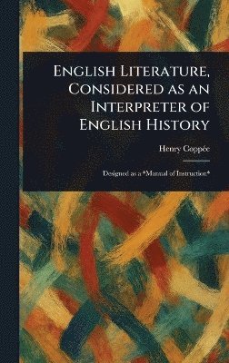 bokomslag English Literature, Considered as an Interpreter of English History