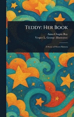 Anna Chapin Ray, Vesper L George - Teddy, Inbunden
