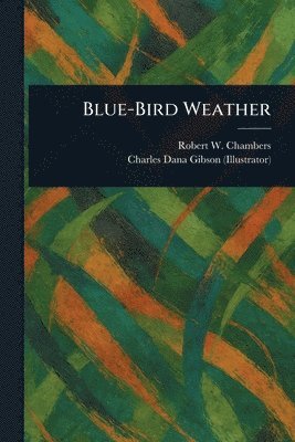 Robert W (Robert William) Chambers, Charles Dana Gibson - Blue-Bird Weather, Häftad