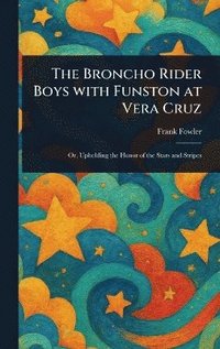 bokomslag Broncho Rider Boys With Funston at Vera Cruz