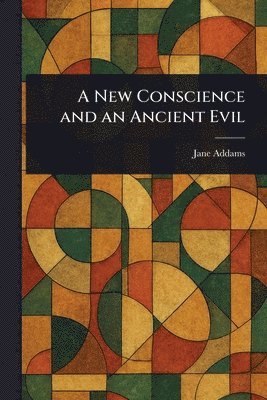 Jane Addams - New Conscience and an Ancient Evil, Häftad