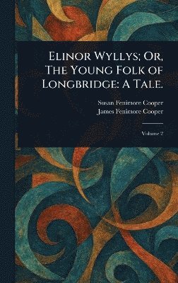 bokomslag Elinor Wyllys; Or, The Young Folk of Longbridge