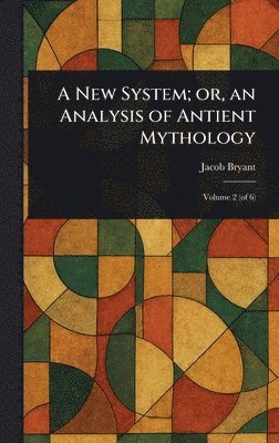 Jacob Bryant - New System; or, an Analysis of Antient Mythology, Inbunden
