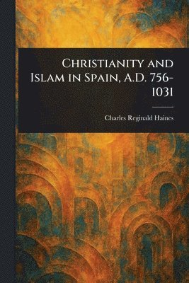 bokomslag Christianity and Islam in Spain, A.D. 756-1031