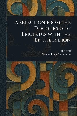 bokomslag Selection From the Discourses of Epictetus With the Encheiridion
