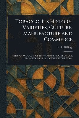 bokomslag Tobacco; Its History, Varieties, Culture, Manufacture and Commerce