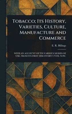 bokomslag Tobacco; Its History, Varieties, Culture, Manufacture and Commerce
