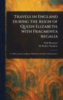 Paul Hentzner, Robert Naunton - Travels in England During the Reign of Queen Elizabeth; With Fragmenta Regalia, Inbunden