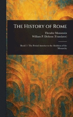 Theodor Mommsen, William P (William Purdie) Dickson, William P. (William Purdie) Dickson - History of Rome, Inbunden