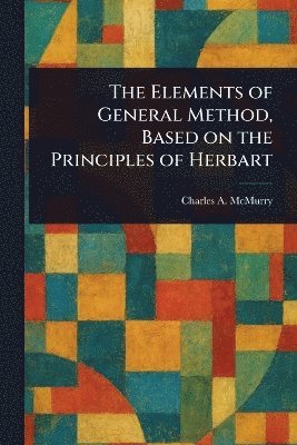 bokomslag Elements of General Method, Based on the Principles of Herbart