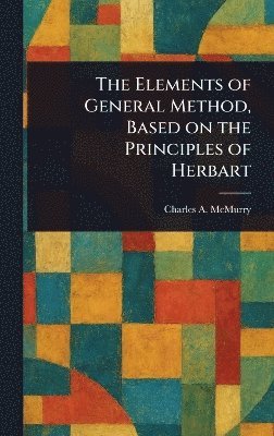 bokomslag Elements of General Method, Based on the Principles of Herbart
