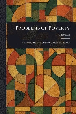 J a (John Atkinson) Hobson - Problems of Poverty, Häftad
