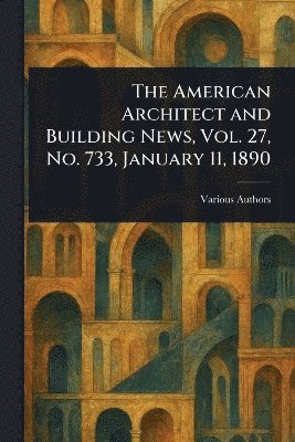 bokomslag American Architect and Building News, Vol. 27, No. 733, January 11, 1890