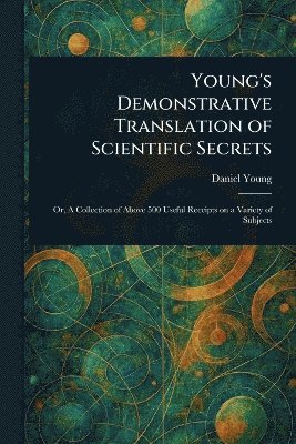 bokomslag Young's Demonstrative Translation of Scientific Secrets