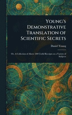bokomslag Young's Demonstrative Translation of Scientific Secrets