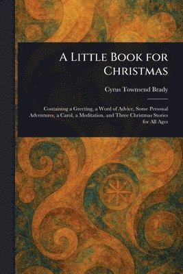 Cyrus Townsend Brady - Little Book for Christmas, Häftad
