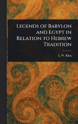 bokomslag Legends of Babylon and Egypt in Relation to Hebrew Tradition