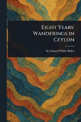 bokomslag Eight Years' Wanderings in Ceylon
