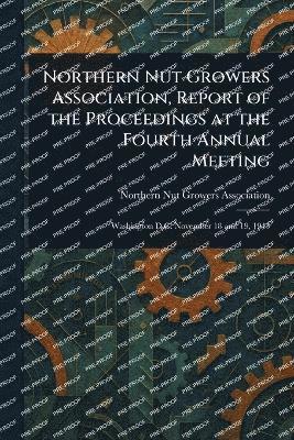 bokomslag Northern Nut Growers Association, Report of the Proceedings at the Fourth Annual Meeting