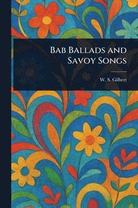 bokomslag Bab Ballads and Savoy Songs
