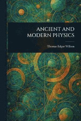 bokomslag Ancient and Modern Physics