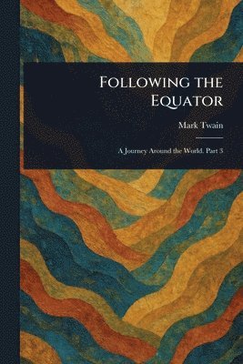 Mark Twain - Following the Equator, Häftad