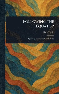 Mark Twain - Following the Equator, Inbunden