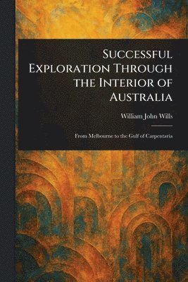 bokomslag Successful Exploration Through the Interior of Australia