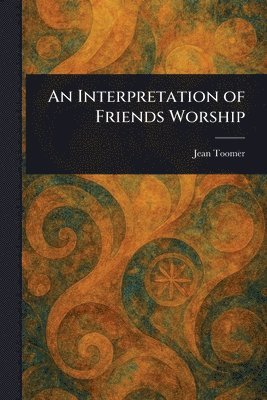 Jean Toomer - Interpretation of Friends Worship, Häftad