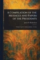 James D (James Daniel) Richardson, James D. (James Daniel) Richardson - Compilation of the Messages and Papers of the Presidents, Häftad