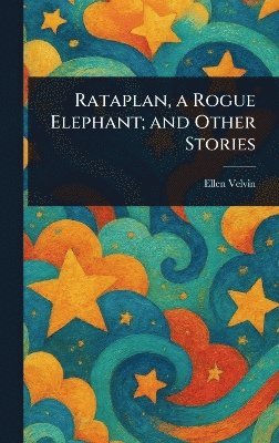 bokomslag Rataplan, a Rogue Elephant; and Other Stories