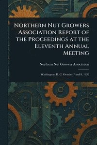 bokomslag Northern Nut Growers Association Report of the Proceedings at the Eleventh Annual Meeting