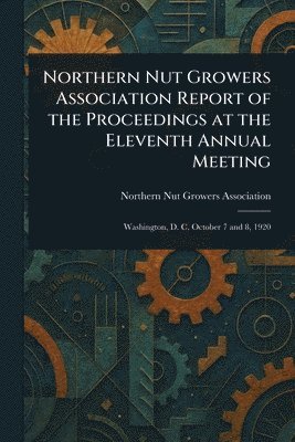 Northern Nut Growers Association Report of the Proceedings at the Eleventh Annual Meeting 1