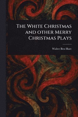 White Christmas and Other Merry Christmas Plays 1
