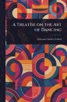 bokomslag Treatise on the Art of Dancing
