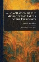 bokomslag Compilation of the Messages and Papers of the Presidents